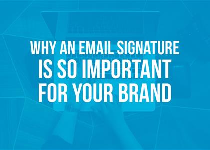 Why an email signature is so important for your brand